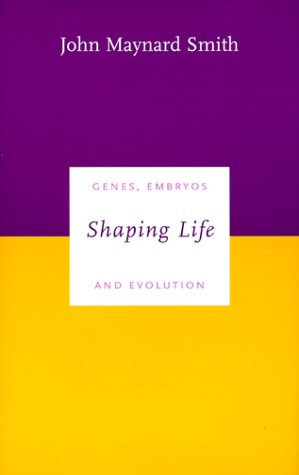 Shaping Life: Genes, Embryos and Evolution (Darwinism Today)