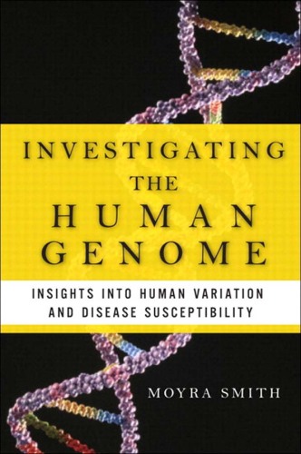 Investigating the Human Genome: Insights into Human Variation and Disease Susceptibility (Ft Press Science Series)  