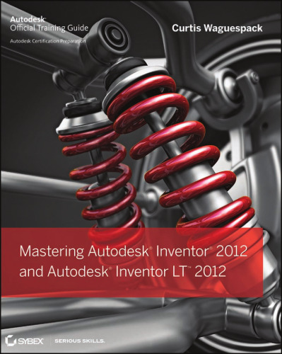 Mastering Autodesk Inventor 2012 and Autodesk Inventor LT 2012