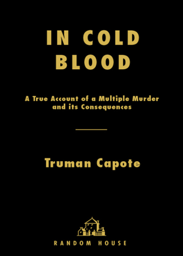 In Cold Blood: A True Account of a Multiple Murder and Its Consequences