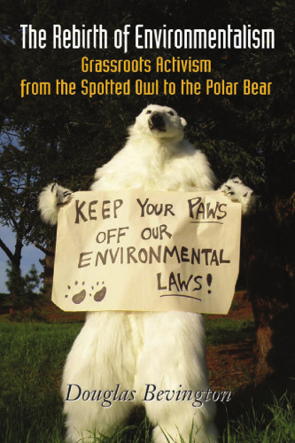 The rebirth of environmentalism: grassroots activism from the spotted owl to the polar bear