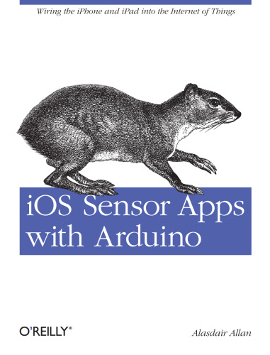 IOS Sensor Apps with Arduino: Wiring the IPhone and IPad Into the Internet of Things