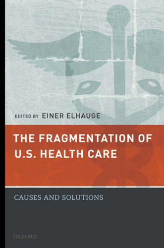 The fragmentation of U.S. health care: causes and solutions  