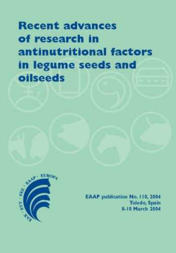 Recent Advances Of Research In Antinutritional Factors In Legume Seeds And Oilseeds: Proceedings of the Fourth International Workshop on Antinutritional (EAAP Scientific)  