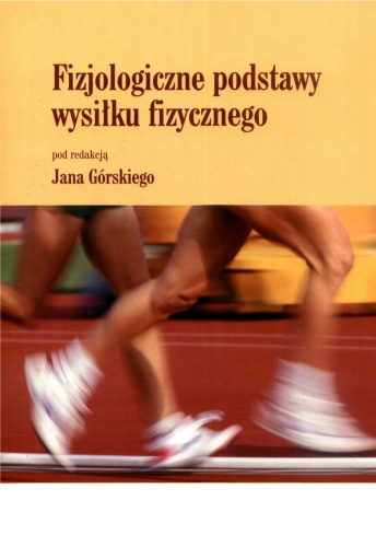 Fizjologiczne podstawy wysiłku fizycznego: podręcznik dla studentów akademii wychowania fizycznego i akademii medycznych  