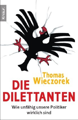 Die Dilettanten: Wie unfähig unsere Politiker wirklich sind  