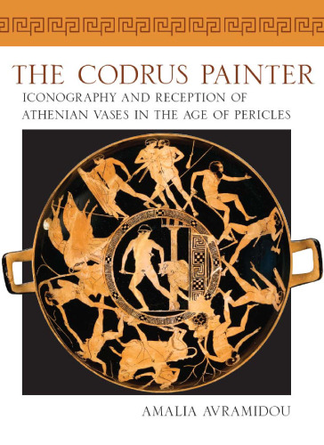 The Codrus Painter: Iconography and Reception of Athenian Vases in the Age of Pericles (Wisconsin Studies in Classics)  