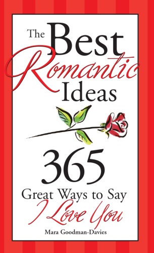 The Best Romantic Ideas for Every Day of the Year: 365 Great Ways To Say I Love You  