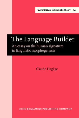 The Language Builder: An Essay on the Human Signature in Linguistic Morphogenesis