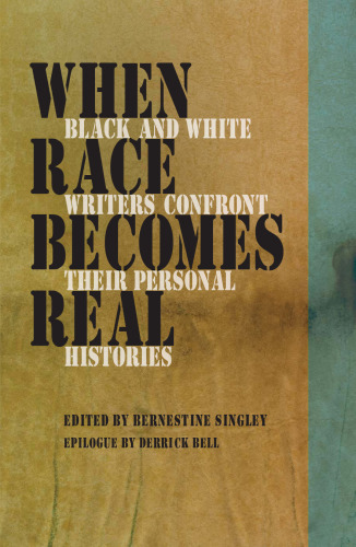 When Race Becomes Real: Black and White Writers Confront Their Personal Histories  