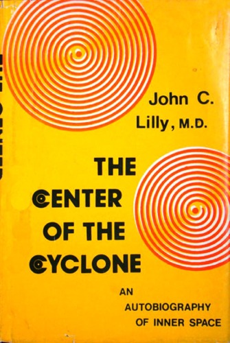 The Center of the Cyclone; an Autobiography of Inner Space  