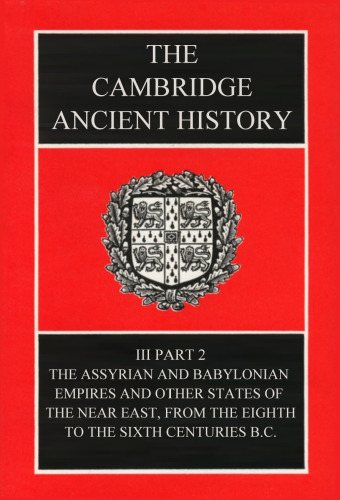 The Cambridge Ancient History, Volume 3, Part 2: The Assyrian and Babylonian Empires and Other States of the Near East, from the Eighth to the Sixth Centuries BC  