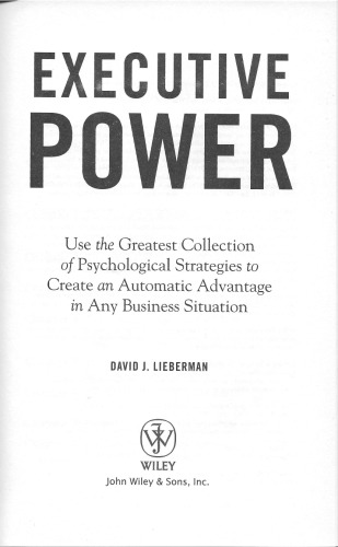 Executive Power: Use the Greatest Collection of Psychological Strategies to Create an Automatic Advantage in Any Business Situation  