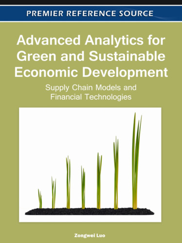 Advanced Analytics for Green and Sustainable Economic Development: Supply Chain Models and Financial Technologies (Premier Reference Source)  