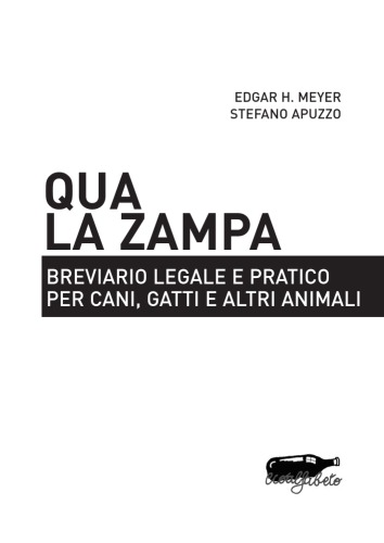 Qua la zampa. Breviario legale e pratico per cani, gatti e altri animali  