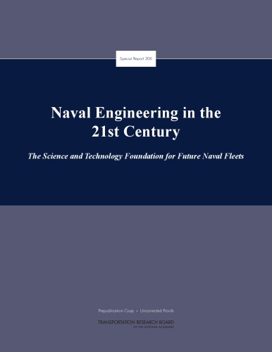 Naval Engineering in the 21st Century: The Science and Technology Foundation for Future Naval Fleets (TRB Special Report)  issue 306