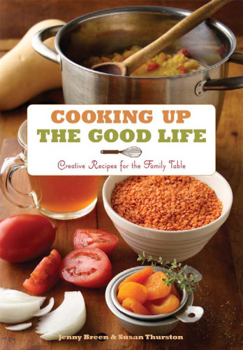 Cooking Up the Good Life: Creative Recipes for the Family Table  