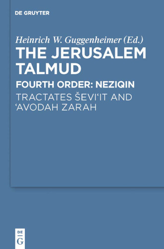 The Jerusalem Talmud: Fourth Order: Neziqin - Tractates Ševi'it and 'Avodah Zarah (Studia Judaica, v. 61)