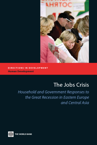 The Jobs Crisis: Household and Government Responses to the Great Recession in Eastern Europe and Central Asia  