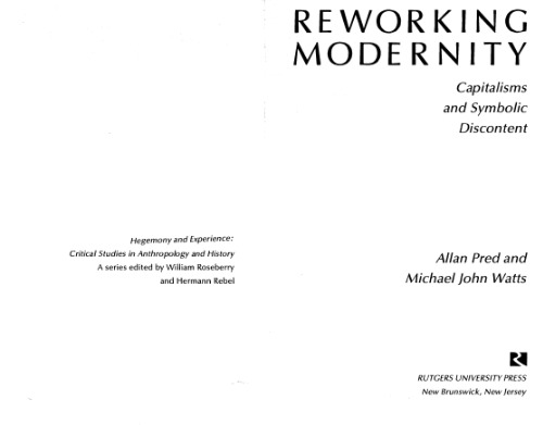 Reworking Modernity: Capitalisms and Symbolic Discontent (Hegemony and Experience : Critical Studies in Anthropology and History)  