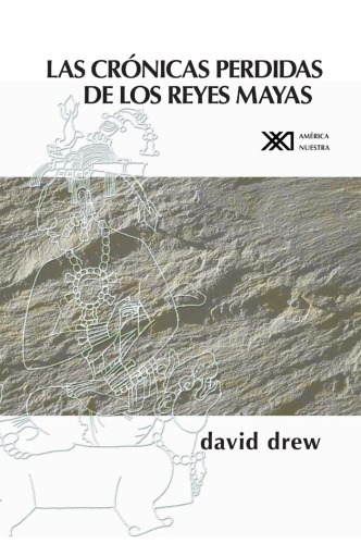 Las crónicas perdidas de los reyes mayas  