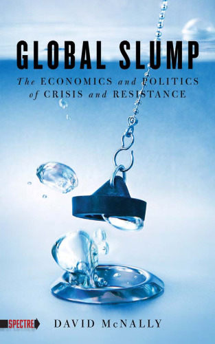 Global Slump: The Economics and Politics of Crisis and Resistance  