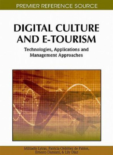 Digital Culture and E-Tourism: Technologies, Applications and Management Approaches (Premier Reference Source)  