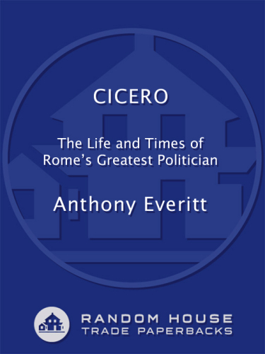 Cicero: The Life and Times of Rome's Greatest Politician