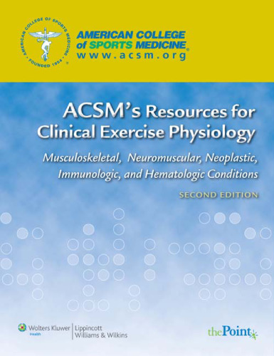 ACSM's Resources for Clinical Exercise Physiology: Musculoskeletal, Neuromuscular, Neoplastic, Immunologic and Hematologic Conditions