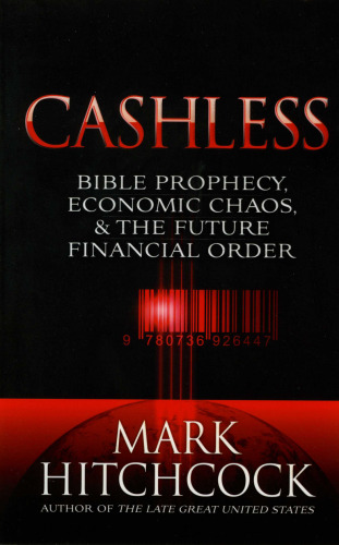 Cashless: Bible Prophecy, Economic Chaos, and the Future Financial Order  