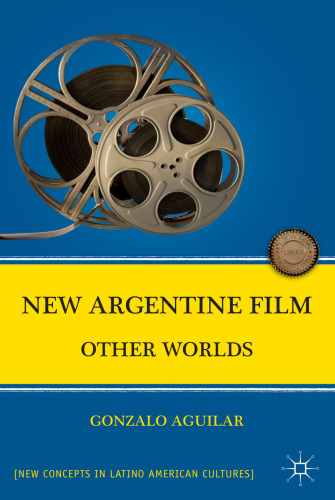 New Argentine Film: Other Worlds (New Concepts in Latino American Cultures)  