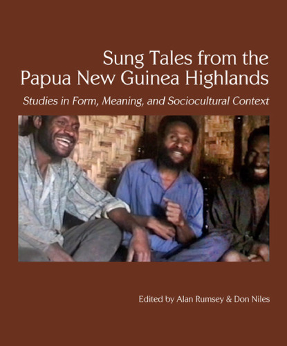 Sung Tales From the Papua New Guinea Highlands: Studies in Form, Meaning, and Sociocultural Context