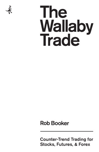 The Wallaby Trade: Counter-Trend Trading for Stocks, Futures, and Forex