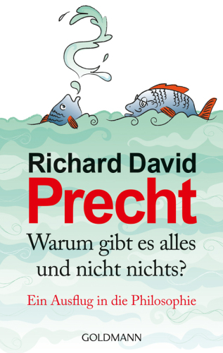 Warum gibt es alles und nicht nichts?: Ein Ausflug in die Philosophie  