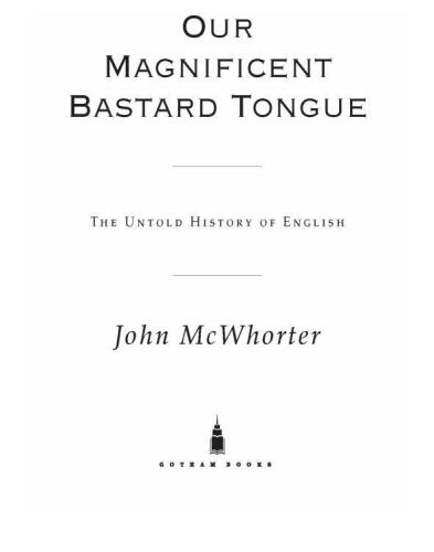 Our Magnificent Bastard Tongue: The Untold History of English