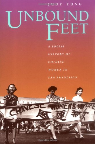 Unbound feet: a social history of Chinese women in San Francisco  