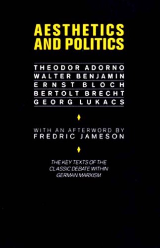 Aesthetics and Politics: Debates Between Bloch, Lukacs, Brecht, Benjamin, Adorno  