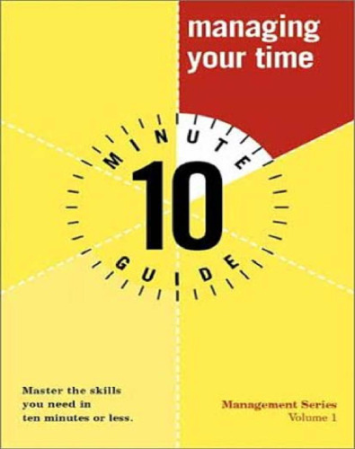 Ten Minute Guide to Managing Your Time (10 Minute Guides)