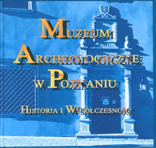 Muzeum Archeologiczne w Poznaniu: historia i współczesność  