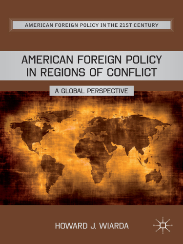 American Foreign Policy in Regions of Conflict: A Global Perspective (American Foreign Policy in the 21st Century)  