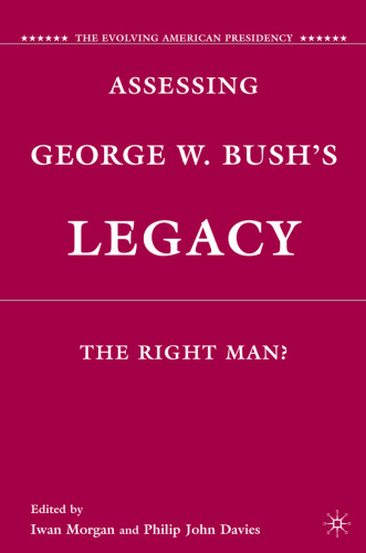 Assessing George W. Bush's Legacy: The Right Man? ()