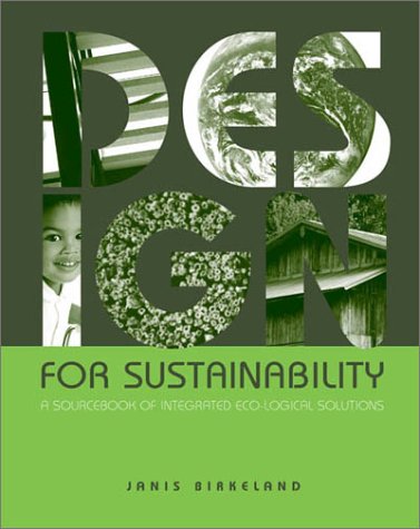 Design for Sustainability: A Sourcebook of Integrated, Eco-logical Solutions  