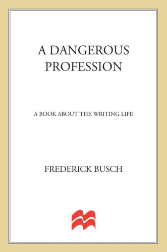 A Dangerous Profession: A Book About the Writing Life