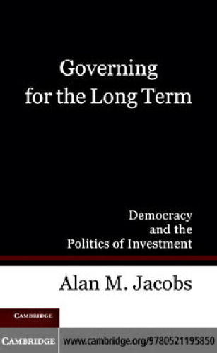 Governing for the Long Term: Democracy and the Politics of Investment  