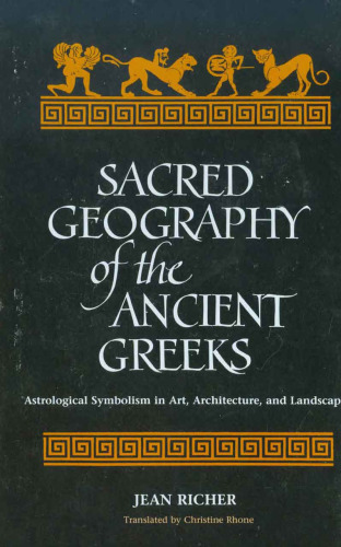 Sacred Geography of the Ancient Greeks: Astrological Symbolism in Art, Architecture and Landscape