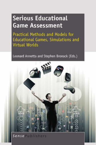 Serious Educational Game Assessment: Practical Methods and Models for Educational Games, Simulations and Virtual Worlds  