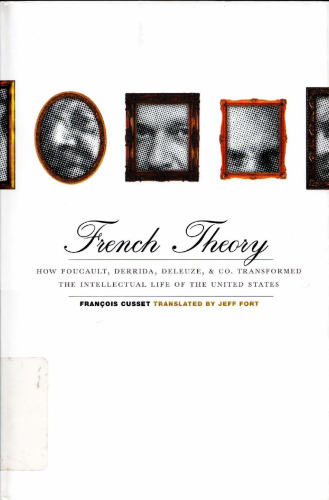 French theory: how Foucault, Derrida, Deleuze, & Co. transformed the intellectual life of the United States  