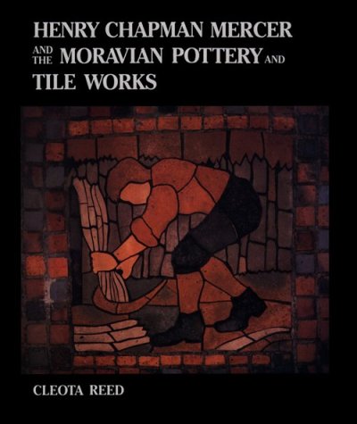 Henry Chapman Mercer and the Moravian Pottery and Tile Works  