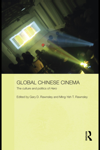 Global Chinese Cinema: The Culture and Politics of 'Hero' (Media, Culture and Social Change in Asia Series)