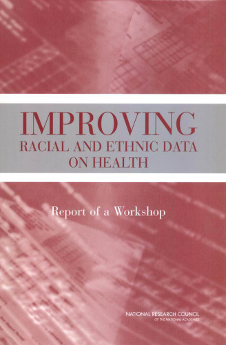 Improving racial and ethnic data on health: report of a workshop  